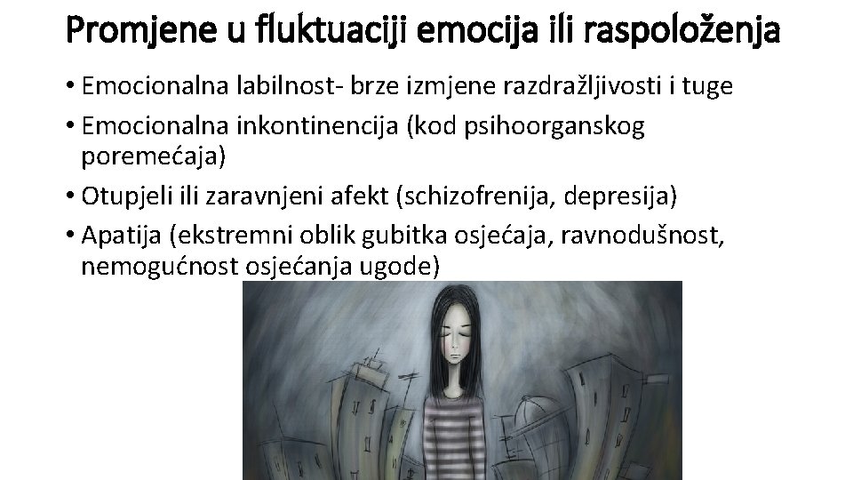 Promjene u fluktuaciji emocija ili raspoloženja • Emocionalna labilnost- brze izmjene razdražljivosti i tuge