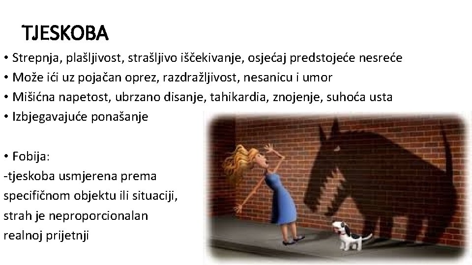 TJESKOBA • Strepnja, plašljivost, strašljivo iščekivanje, osjećaj predstojeće nesreće • Može ići uz pojačan