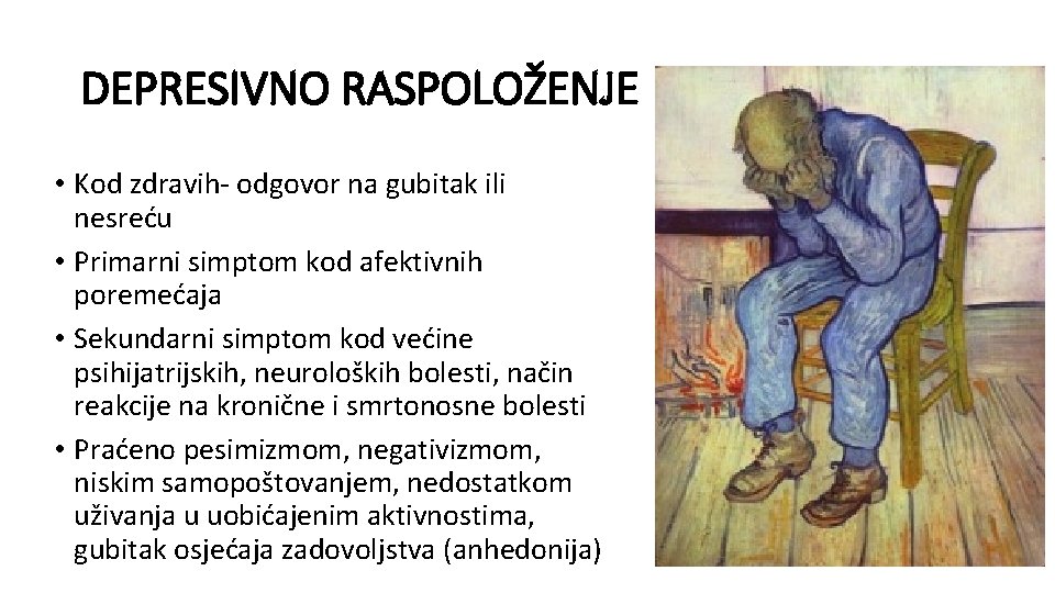 DEPRESIVNO RASPOLOŽENJE • Kod zdravih- odgovor na gubitak ili nesreću • Primarni simptom kod