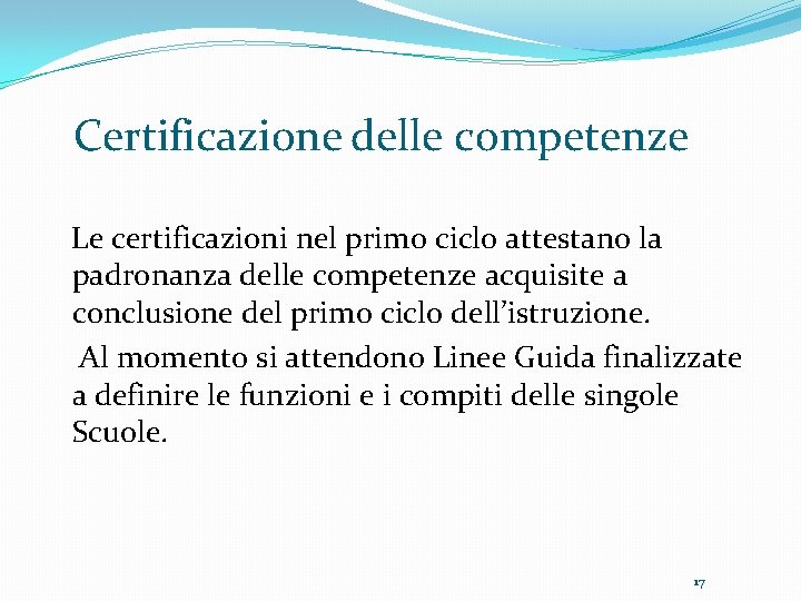 Certificazione delle competenze Le certificazioni nel primo ciclo attestano la padronanza delle competenze acquisite