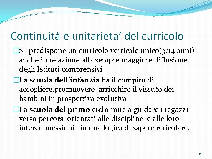 Continuità e unitarieta’ del curricolo �Si predispone un curricolo verticale unico(3/14 anni) anche in