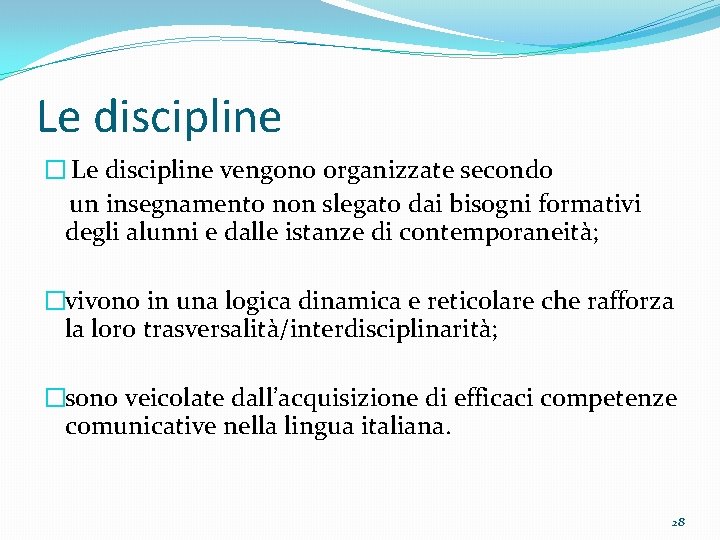 Le discipline � Le discipline vengono organizzate secondo un insegnamento non slegato dai bisogni