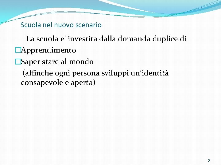 Scuola nel nuovo scenario La scuola e’ investita dalla domanda duplice di �Apprendimento �Saper