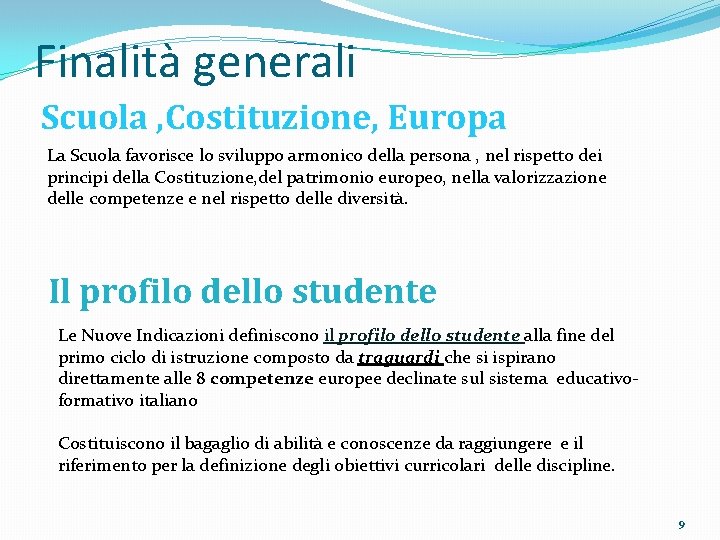 Finalità generali Scuola , Costituzione, Europa La Scuola favorisce lo sviluppo armonico della persona