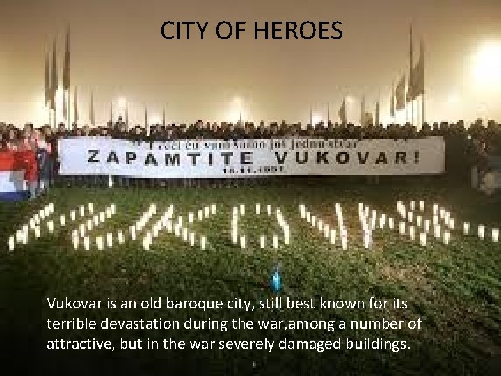 CITY OF HEROES VUKOVAR Vukovar is an old baroque city, still best known for