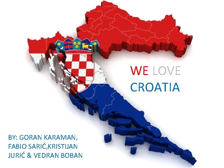 THE END WE LOVE CROATIA BY: GORAN KARAMAN, FABIO SARIĆ, KRISTIJAN JURIĆ & VEDRAN