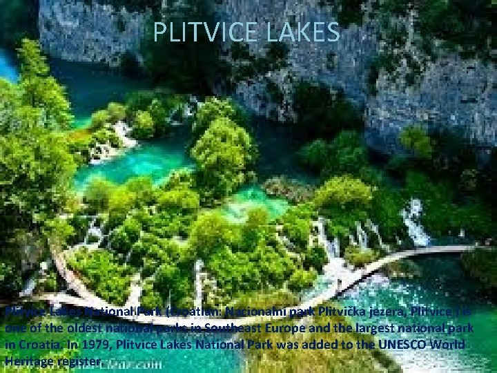 PLITVICE LAKES Plitvice Lakes National Park (Croatian: Nacionalni park Plitvička jezera, Plitvice ) is