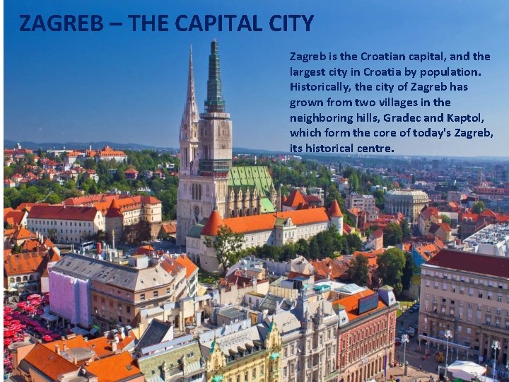 ZAGREB – THE CAPITAL CITY ZAGREBZagreb is the Croatian capital, and the largest city