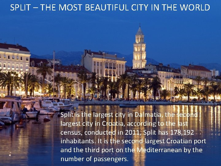 SPLIT – THE MOST BEAUTIFUL CITY IN THE WORLD SPLIT Split is the largest