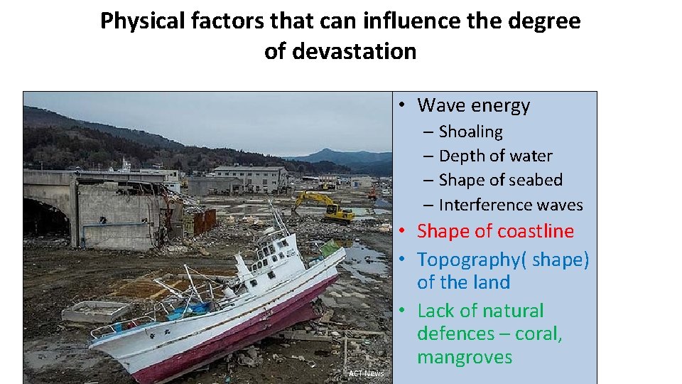 Physical factors that can influence the degree of devastation • Wave energy – Shoaling