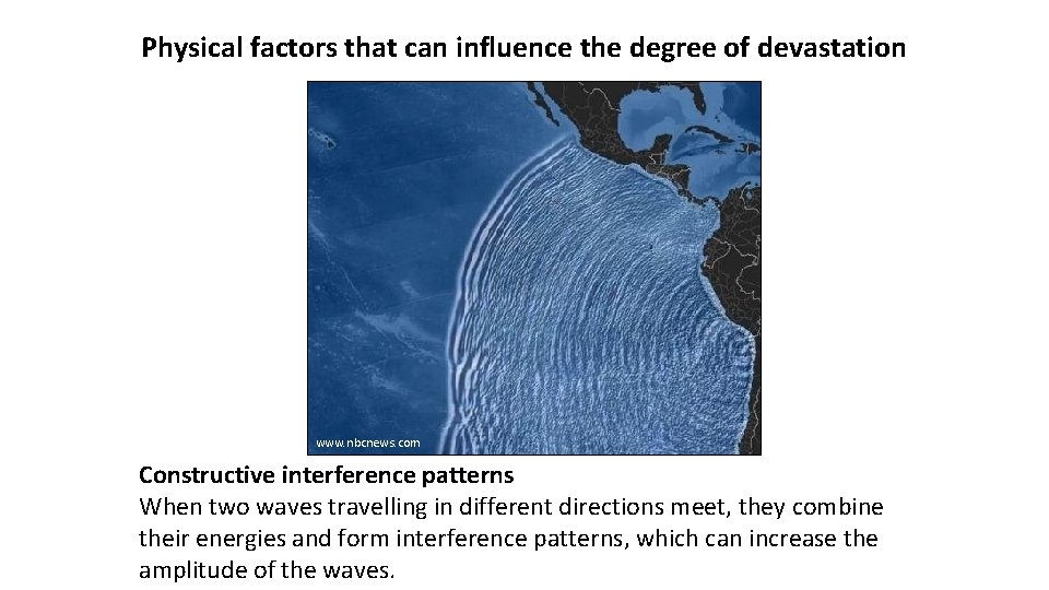 Physical factors that can influence the degree of devastation www. nbcnews. com Constructive interference