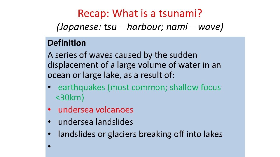 Recap: What is a tsunami? (Japanese: tsu – harbour; nami – wave) Definition A