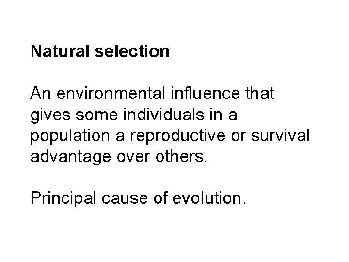 Natural selection An environmental influence that gives some individuals in a population a reproductive