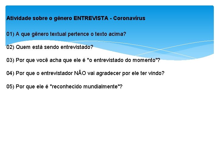 Atividade sobre o gênero ENTREVISTA - Coronavírus 01) A que gênero textual pertence o