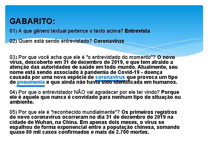 GABARITO: 01) A que gênero textual pertence o texto acima? Entrevista 02) Quem está