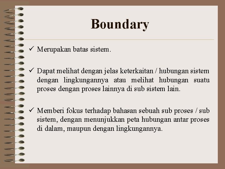 Boundary ü Merupakan batas sistem. ü Dapat melihat dengan jelas keterkaitan / hubungan sistem