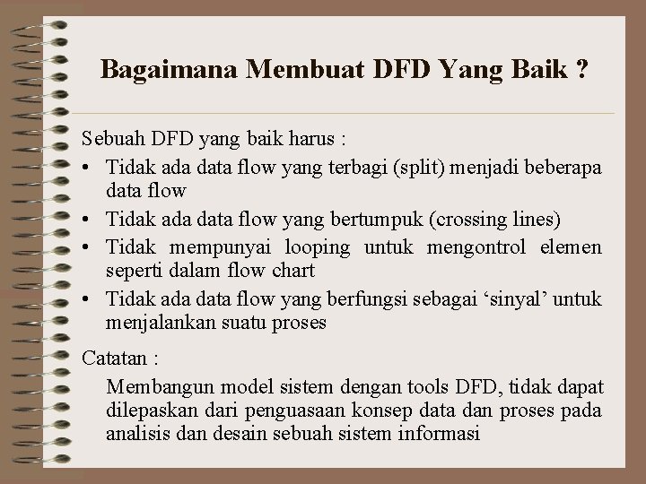 Bagaimana Membuat DFD Yang Baik ? Sebuah DFD yang baik harus : • Tidak