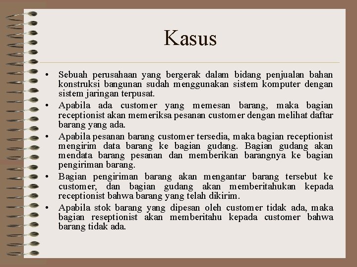 Kasus • Sebuah perusahaan yang bergerak dalam bidang penjualan bahan konstruksi bangunan sudah menggunakan