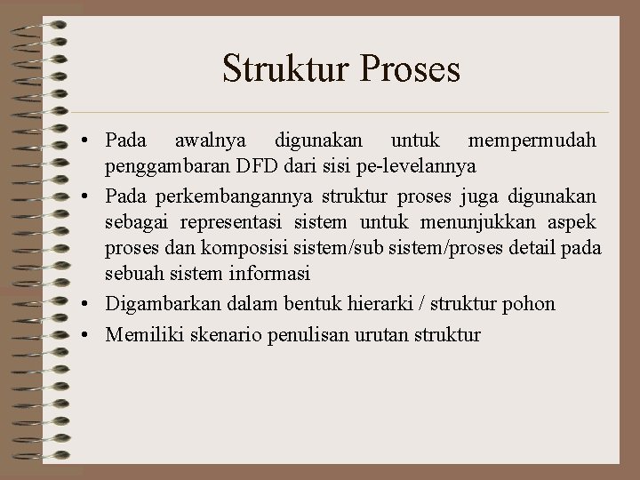 Struktur Proses • Pada awalnya digunakan untuk mempermudah penggambaran DFD dari sisi pe-levelannya •