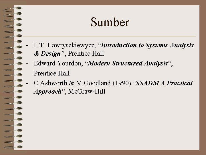 Sumber - I. T. Hawryszkiewycz, “Introduction to Systems Analysis & Design”, Prentice Hall -