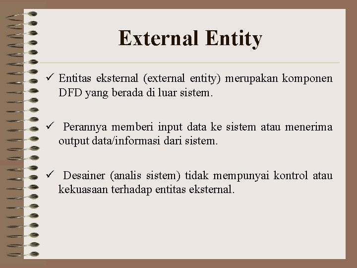 External Entity ü Entitas eksternal (external entity) merupakan komponen DFD yang berada di luar