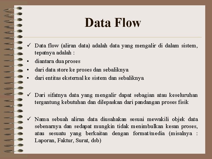 Data Flow ü Data flow (aliran data) adalah data yang mengalir di dalam sistem,