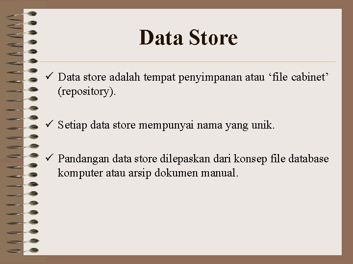 Data Store ü Data store adalah tempat penyimpanan atau ‘file cabinet’ (repository). ü Setiap