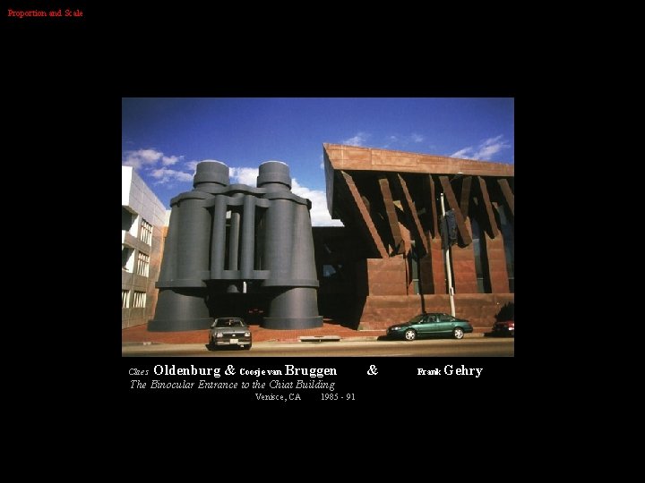 Proportion and Scale Claes Oldenburg & Coosje van Bruggen The Binocular Entrance to the