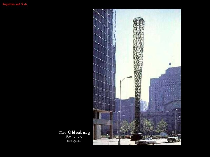 Proportion and Scale Claes Oldenburg Bat c. 1977 Chicago, IL 