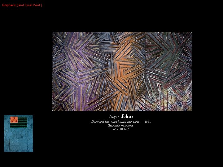 Emphasis [ and Focal Point ] Jasper Johns Between the Clock and the Bed