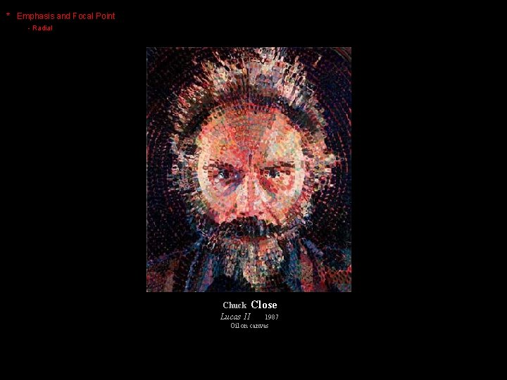 * Emphasis and Focal Point - Radial Chuck Close Lucas II 1987 Oil on