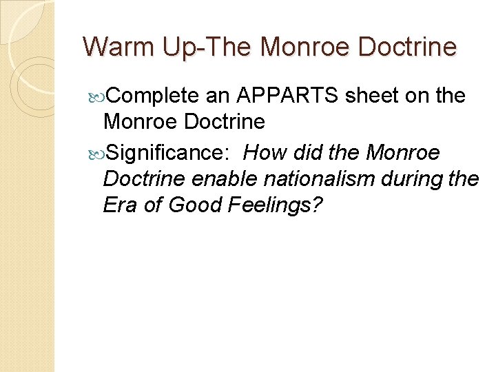 Warm Up-The Monroe Doctrine Complete an APPARTS sheet on the Monroe Doctrine Significance: How