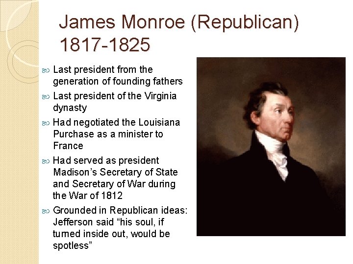 James Monroe (Republican) 1817 -1825 Last president from the generation of founding fathers Last