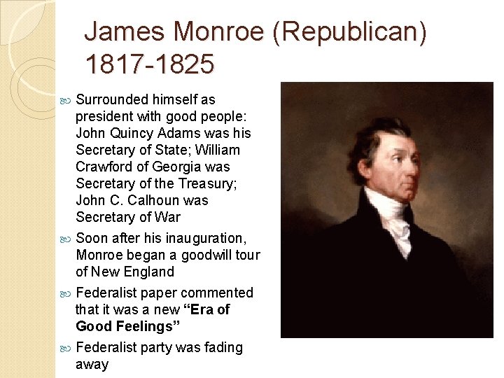 James Monroe (Republican) 1817 -1825 Surrounded himself as president with good people: John Quincy