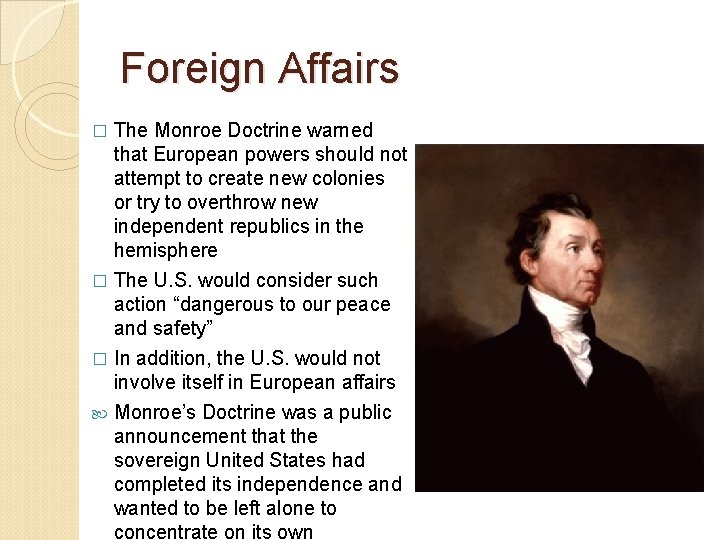 Foreign Affairs The Monroe Doctrine warned that European powers should not attempt to create