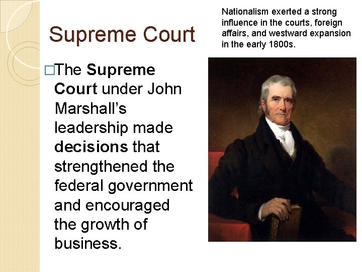 Supreme Court �The Supreme Court under John Marshall’s leadership made decisions that strengthened the