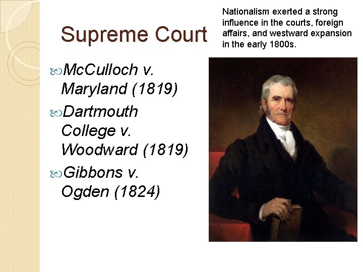 Supreme Court Mc. Culloch v. Maryland (1819) Dartmouth College v. Woodward (1819) Gibbons v.