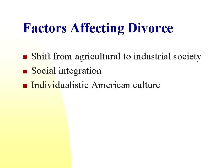 Factors Affecting Divorce n n n Shift from agricultural to industrial society Social integration