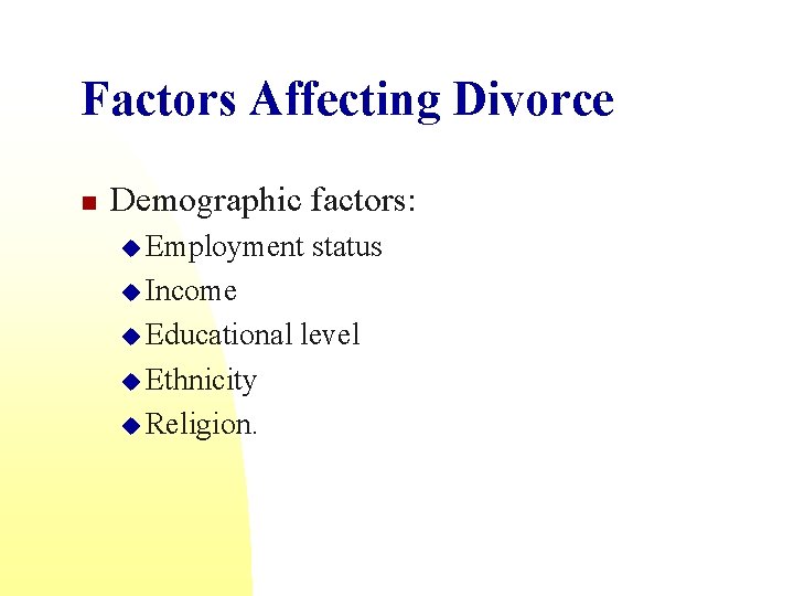 Factors Affecting Divorce n Demographic factors: u Employment status u Income u Educational u