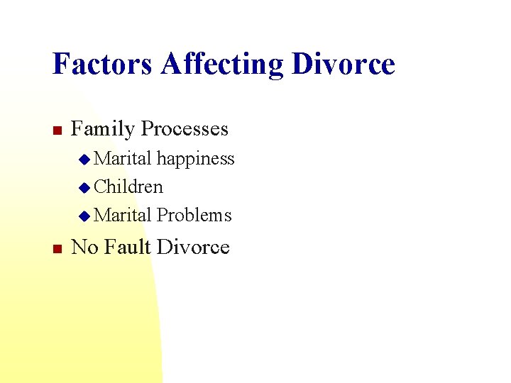 Factors Affecting Divorce n Family Processes u Marital happiness u Children u Marital Problems