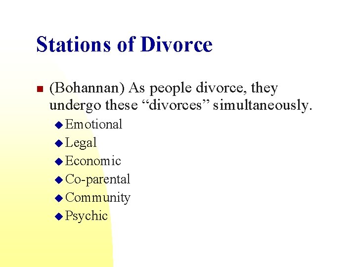 Stations of Divorce n (Bohannan) As people divorce, they undergo these “divorces” simultaneously. u