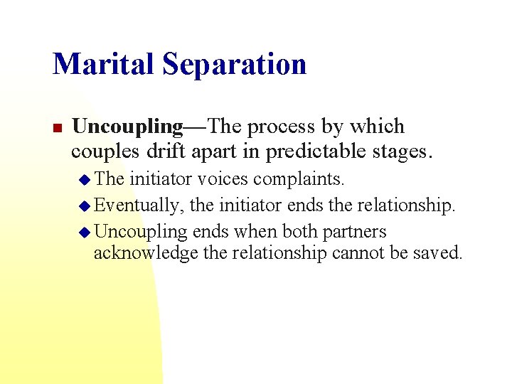 Marital Separation n Uncoupling—The process by which couples drift apart in predictable stages. u