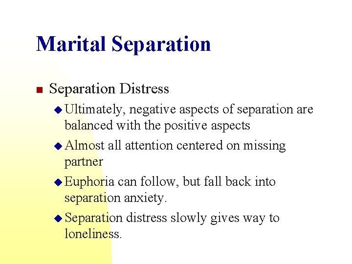 Marital Separation n Separation Distress u Ultimately, negative aspects of separation are balanced with