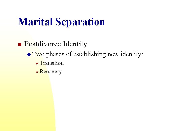 Marital Separation n Postdivorce Identity u Two phases of establishing new identity: « Transition