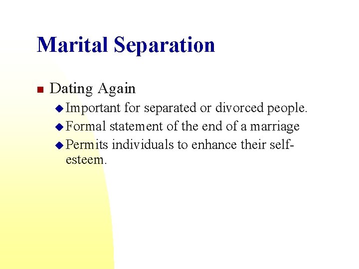 Marital Separation n Dating Again u Important for separated or divorced people. u Formal