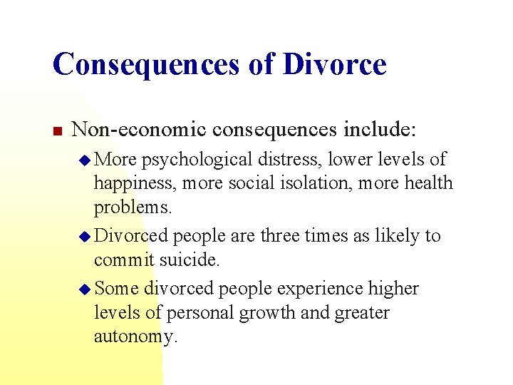 Consequences of Divorce n Non-economic consequences include: u More psychological distress, lower levels of