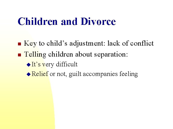 Children and Divorce n n Key to child’s adjustment: lack of conflict Telling children