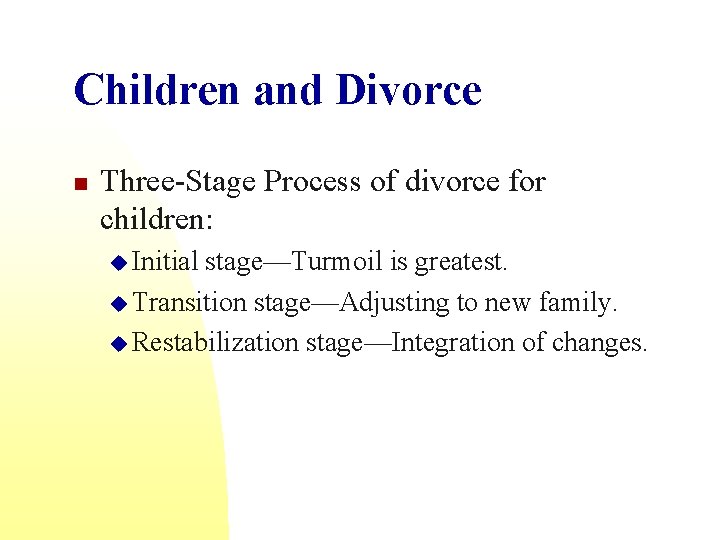 Children and Divorce n Three-Stage Process of divorce for children: u Initial stage—Turmoil is