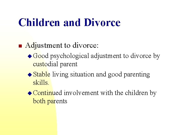 Children and Divorce n Adjustment to divorce: u Good psychological adjustment to divorce by
