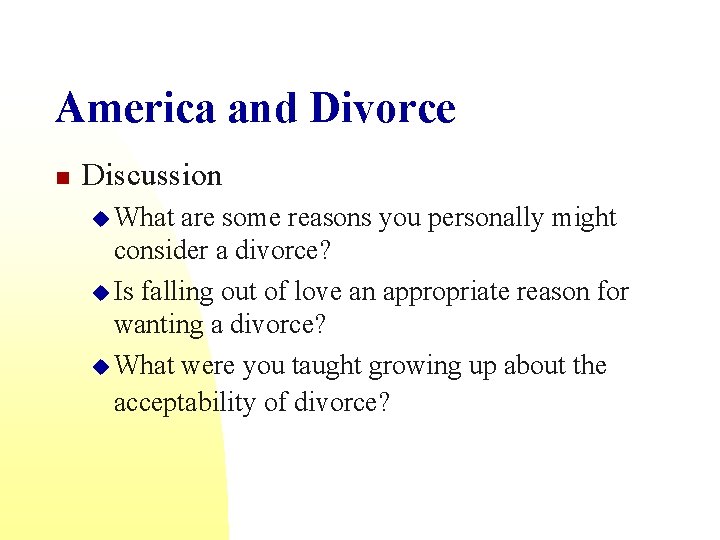 America and Divorce n Discussion u What are some reasons you personally might consider